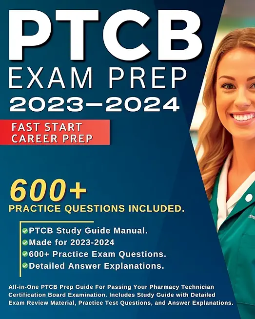 PTCB Exam Prep 2023-2024: All-in-One PTCB Prep Guide For Passing Your Pharmacy Technician Certification Board Examination. Includes Study Guide