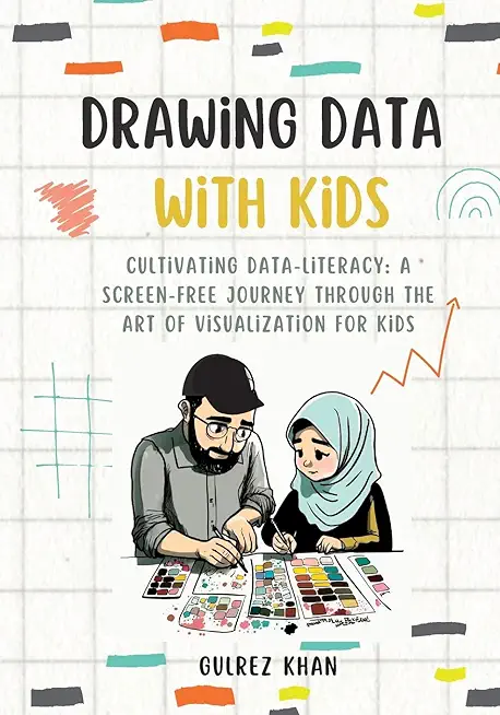 Drawing Data with Kids: Cultivating Data-Literacy: A Screen-Free Journey through the Art of Visualization for Kids