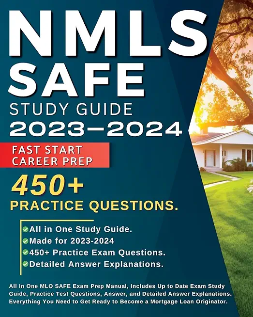 NMLS SAFE Study Guide 2023-2024: All In One MLO SAFE Exam Prep Manual, Includes Up to Date Exam Study Guide, 450+ Practice Test Questions, Answer, and