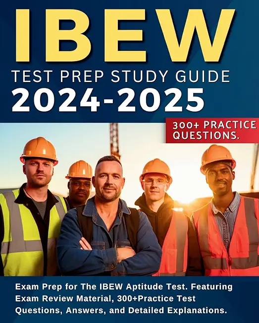 IBEW Test Prep Study Guide: Exam Prep for The IBEW Aptitude Test. Featuring Exam Review Material, 300+Practice Test Questions, Answers, and Detail