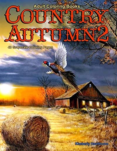 Adult Coloring Books Country Autumn 2: 48 coloring pages of Autumn country scenes, rural landscapes and farm scenes with barns, farm animals, gardens,