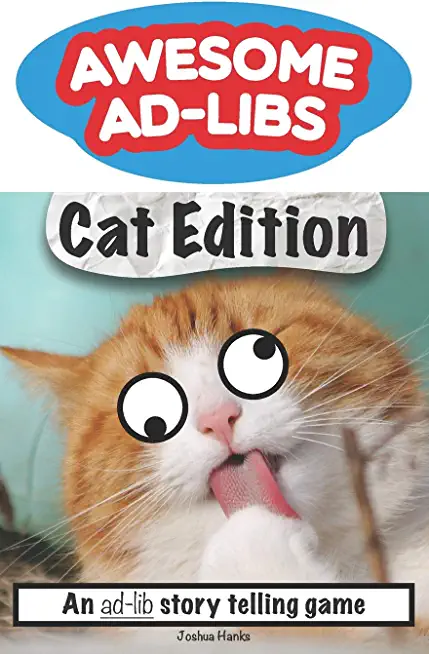 Awesome Ad-Libs Cat Edition: An Ad-Lib Story Telling Game