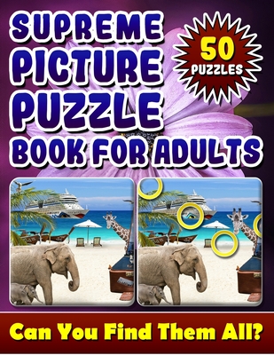 Supreme Picture Puzzle Books for Adults: Hidden Picture Books for Adults. Picture Search Books for Adults. How many Differences Can You Spot?