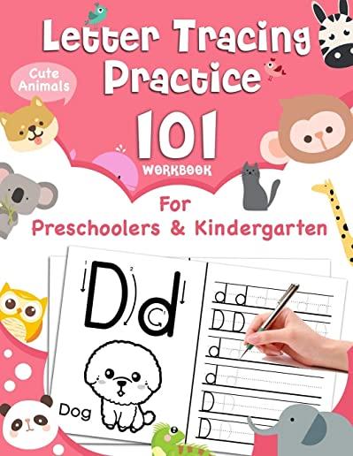 Letter Tracing Practice 101 (Workbook For Preschoolers & Kindergarten): Cute Animals Coloring To Learn Alphabet, Lots of Handwriting Practice and Sigh