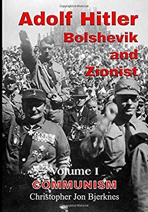Adolf Hitler: Bolshevik and Zionist: Communism, Volume 1