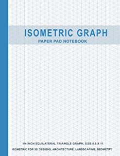Isometric Graph Paper Pad Notebook: 1/4 Inch Equilateral Triangle Graph 8.5 X 11, Isometric Paper for 3D Designs, Architecture, Landscaping, Maths Geo