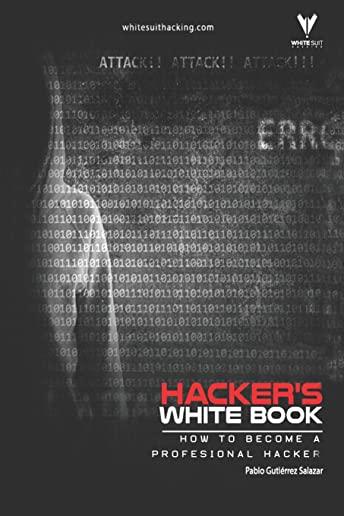 Hacker's WhiteBook: Practical guide to becoming a profesional hacker from cero