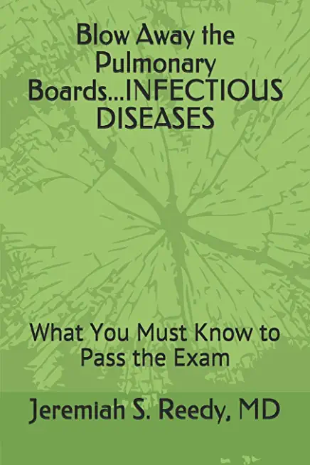 Blow Away the Pulmonary Boards...Infectious Diseases: What You Must Know to Pass the Exam