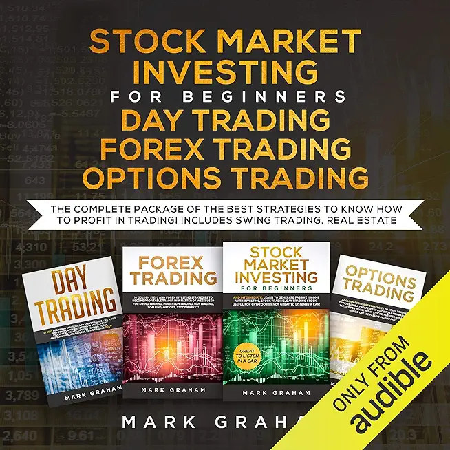 Stock Market Investing for Beginners, Day Trading, Forex Trading, Options Trading: The Complete Package of the Best Strategies to Know How to Profit i