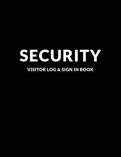 Security Visitor Log & Sign In Book: Logbook for Front Desk Security, Business, Doctors and Schools, Black Cover 8.5 x 11
