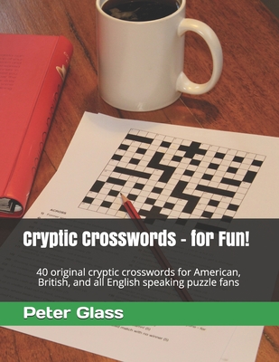 Cryptic Crosswords - for Fun!: 40 original cryptic crosswords for American, British, and all English speaking puzzle fans