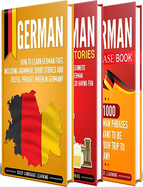 German: The Ultimate Guide for Beginners Who Want to Learn the German Language, Including German Grammar, German Short Stories