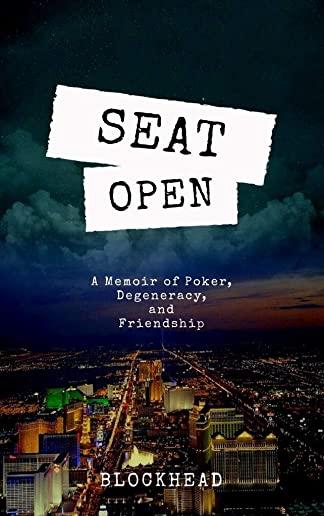 Seat Open: A Memoir of Poker, Degeneracy, and Friendship