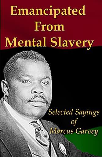 Emancipated From Mental Slavery: Selected Sayings of Marcus Garvey