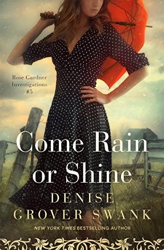 Come Rain or Shine: Rose Gardner Investigations #5