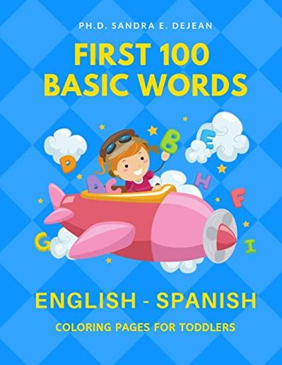 First 100 Basic Words English - Spanish Coloring Pages for Toddlers: Fun Play and Learn full vocabulary for kids, babies, preschoolers, grade students