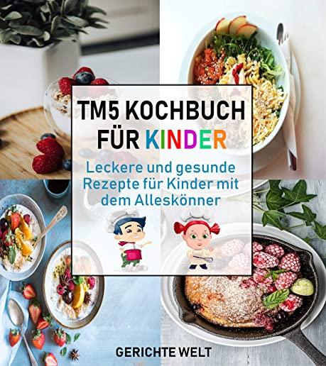 Tm5 Kochbuch fÃ¼r Kinder: Leckere und gesunde Rezepte fÃ¼r Kinder mit dem AlleskÃ¶nner