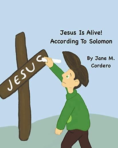 Jesus Is Alive!: According to Solomon