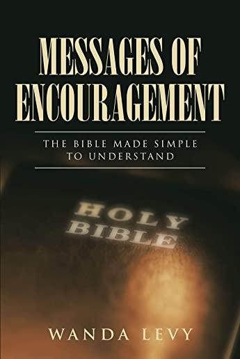 Messages of Encouragement: The Bible Made Simple to Understand