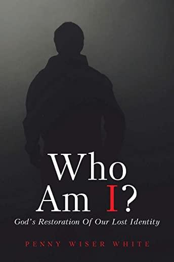 Who Am I?: God's Restoration of Our Lost Identity