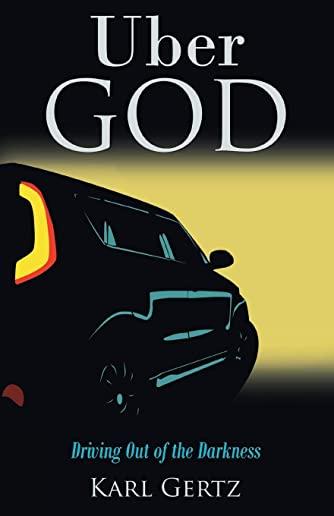 Uber God: Driving Out of the Darkness