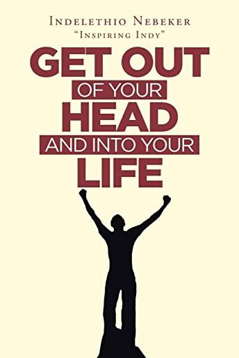 Get out of Your Head and into Your Life
