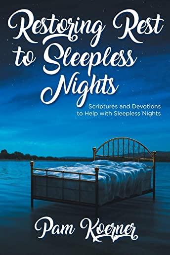 Restoring Rest to Sleepless Nights: Scriptures and Devotions to Help with Sleepless Nights