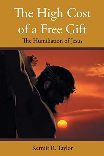 The High Cost of a Free Gift: The Humiliation of Jesus