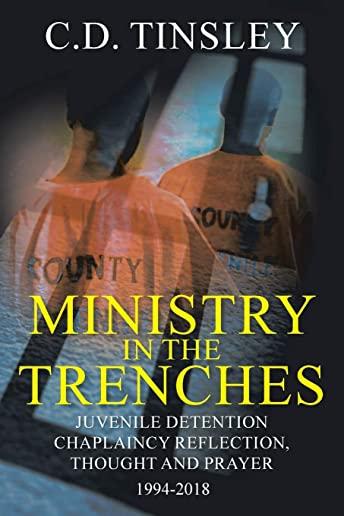 Ministry in the Trenches: Juvenile Detention Chaplaincy Reflection, Thought, and Prayer 1994-2018