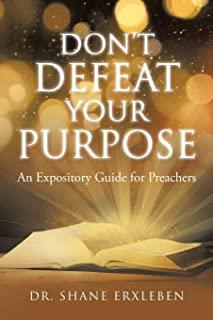 Don't Defeat Your Purpose: An Expository Guide for Preachers