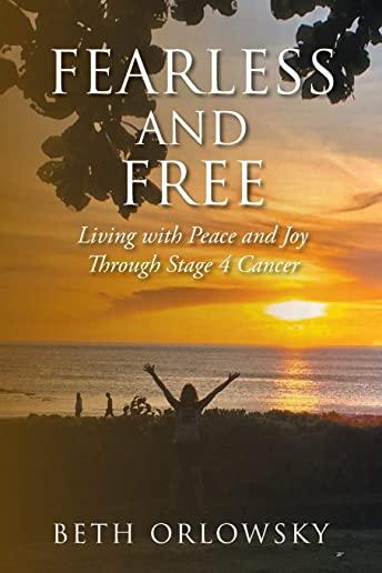 Fearless and Free: Living with Peace and Joy Through Stage 4 Cancer