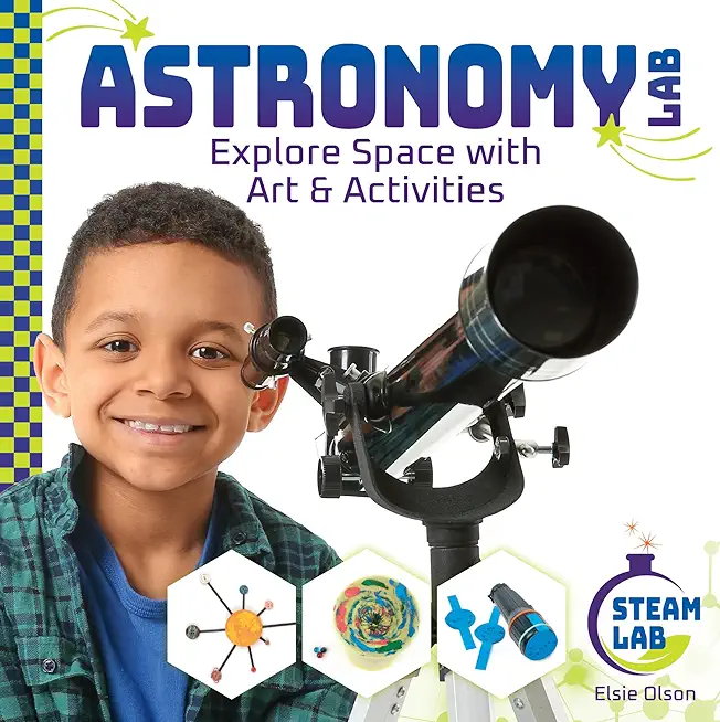 Astronomy Lab: Explore Space with Art & Activities: Explore Space with Art & Activities