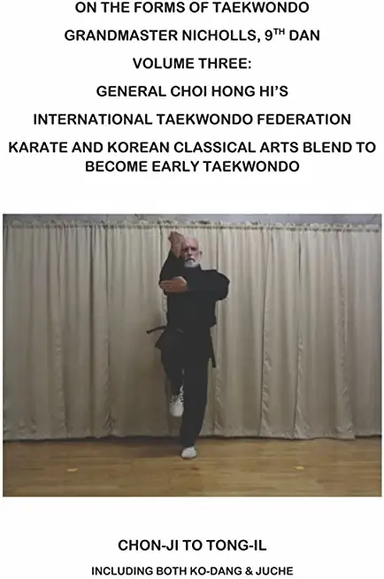 On the Forms of Taekwondo: Volume Three: The Itf Forms of General Choi Volume 3