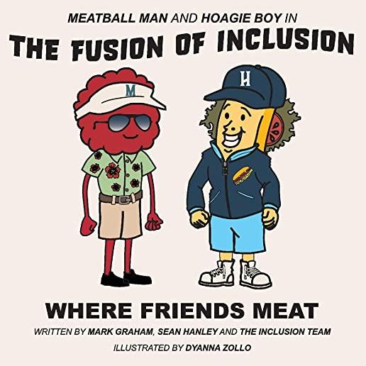 Meatball Man and Hoagie Boy in the Fusion of Inclusion - Where Friends Meat, Volume 1