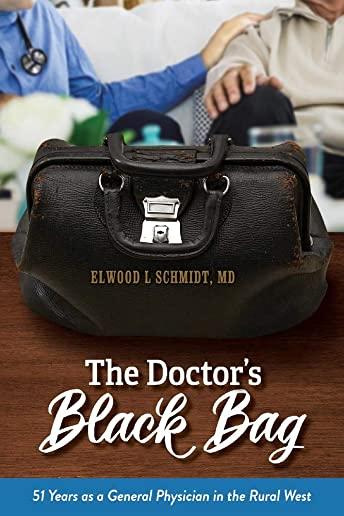 The Doctor's Black Bag: 51 Years as a General Physician in the Rural West
