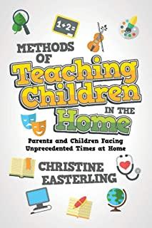 Methods of Teaching Children in the Home: Parents and Children Facing Unprecedented Times at Home