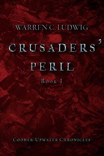Crusaders' Peril, Volume 1: Codner-Upwater Chronicles Book I