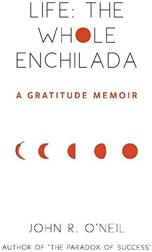 Life: The Whole Enchilada: A Gratitude Memoir