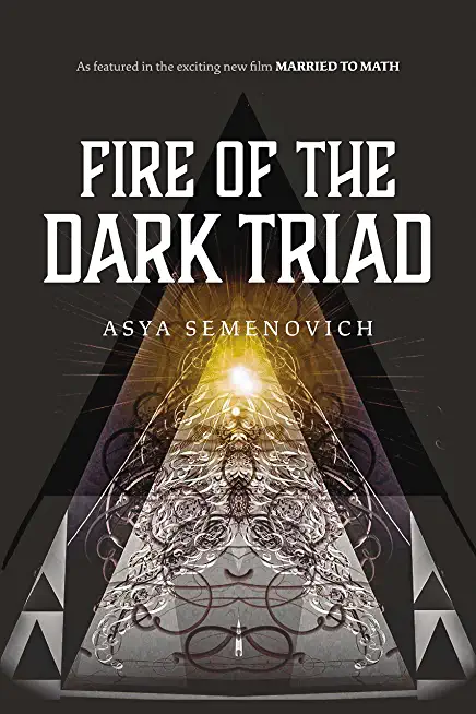 Fire of the Dark Triad: As Featured in the New Film Married to Math