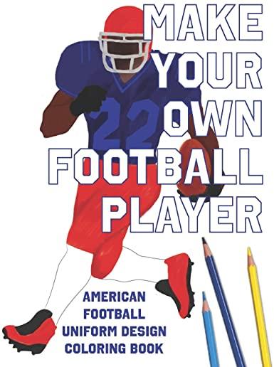 Make Your Own Football Player: American Football Uniform Design Coloring Book