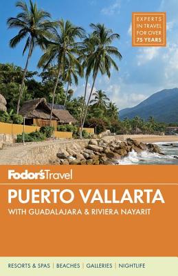 Fodor's Puerto Vallarta: With Guadalajara & Riviera Nayarit