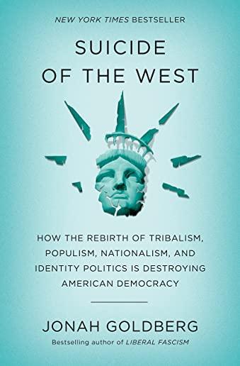 Suicide of the West: How the Rebirth of Tribalism, Nationalism, and Socialism Is Destroying American Democracy