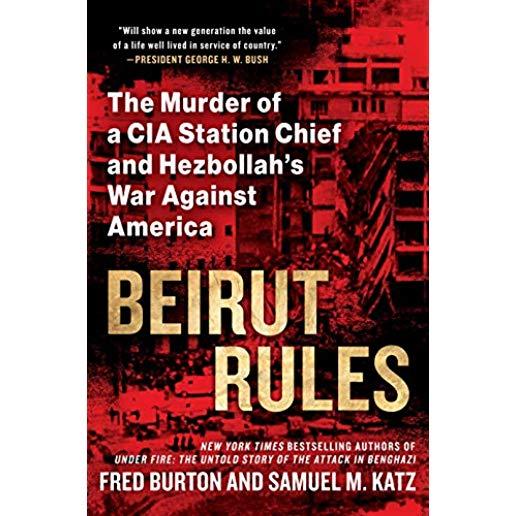 Beirut Rules: The Murder of a CIA Station Chief and Hezbollah's War Against America