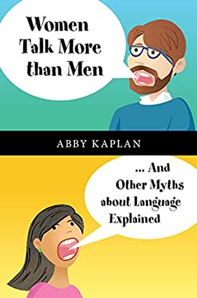 Women Talk More Than Men: ... and Other Myths about Language Explained