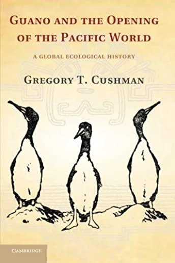 Guano and the Opening of the Pacific World: A Global Ecological History