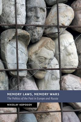 Memory Laws, Memory Wars: The Politics of the Past in Europe and Russia