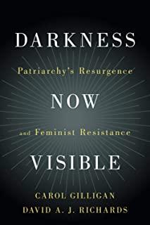 Darkness Now Visible: Patriarchy's Resurgence and Feminist Resistance