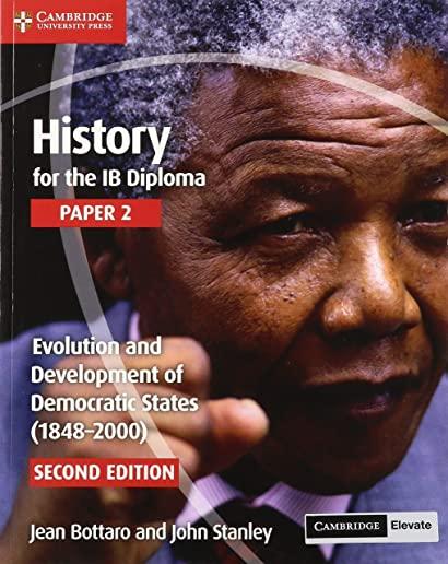 History for the Ib Diploma Paper 2 Evolution and Development of Democratic States (1848-2000) with Cambridge Elevate Edition