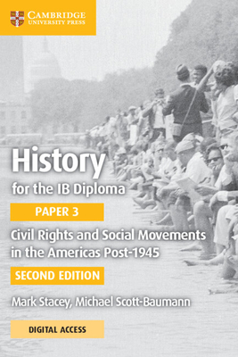 History for the Ib Diploma Paper 3 Civil Rights and Social Movements in the Americas Post-1945 with Cambridge Elevate Edition