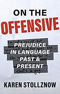 On the Offensive: Prejudice in Language Past and Present